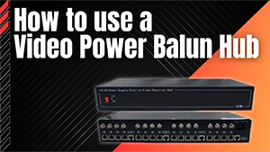 Using a Video Power Balun Hub